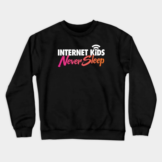 Internet Kids Never Sleep Crewneck Sweatshirt by zeeshirtsandprints